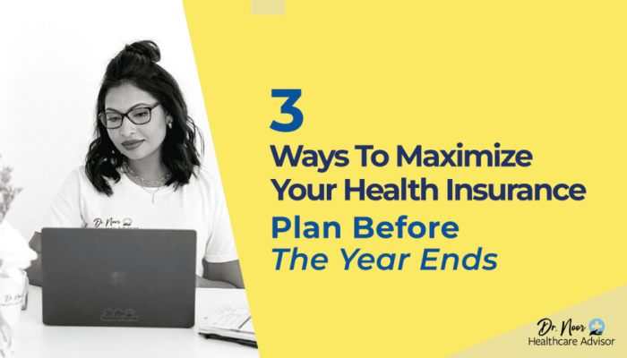3 Ways to Maximize Your Health Insurance Plan Before The Year Ends - Dr ... 3 Ways to Maximize Your Health Insurance Plan Before The Year Ends - Dr ...